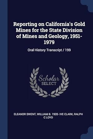 Bild des Verkufers fr Reporting on California\ s Gold Mines for the State Division of Mines and Geology, 1951-1979: Oral History Transcript / 199 zum Verkauf von moluna