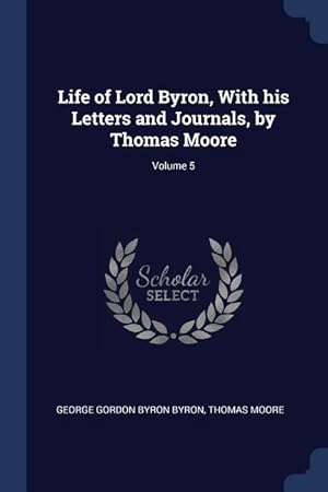 Bild des Verkufers fr Life of Lord Byron, With his Letters and Journals, by Thomas Moore Volume 5 zum Verkauf von moluna