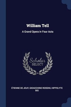 Image du vendeur pour William Tell: A Grand Opera in Four Acts mis en vente par moluna