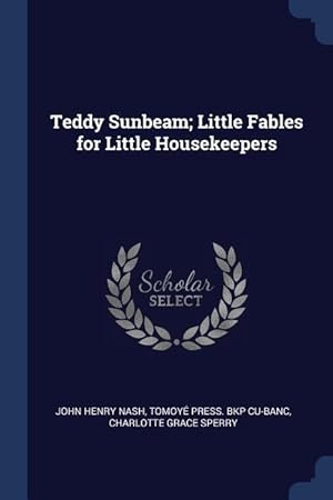 Bild des Verkufers fr Teddy Sunbeam Little Fables for Little Housekeepers zum Verkauf von moluna