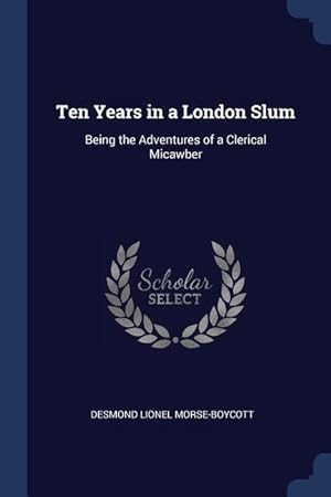 Bild des Verkufers fr Ten Years in a London Slum: Being the Adventures of a Clerical Micawber zum Verkauf von moluna