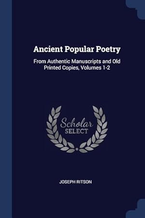 Bild des Verkufers fr Ancient Popular Poetry: From Authentic Manuscripts and Old Printed Copies, Volumes 1-2 zum Verkauf von moluna