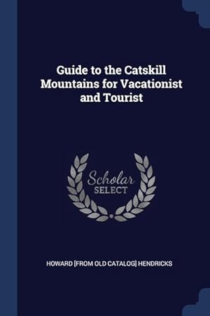 Bild des Verkufers fr Guide to the Catskill Mountains for Vacationist and Tourist zum Verkauf von moluna