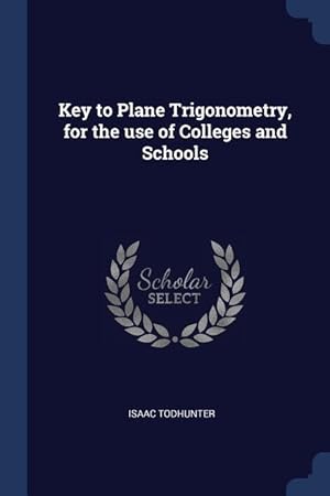Bild des Verkufers fr Key to Plane Trigonometry, for the use of Colleges and Schools zum Verkauf von moluna