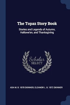 Seller image for The Topaz Story Book: Stories and Legends of Autumn, Hallowe\ en, and Thanksgiving for sale by moluna