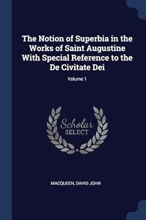 Imagen del vendedor de The Notion of Superbia in the Works of Saint Augustine With Special Reference to the De Civitate Dei Volume 1 a la venta por moluna