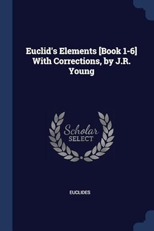 Bild des Verkufers fr Euclid\ s Elements [Book 1-6] With Corrections, by J.R. Young zum Verkauf von moluna