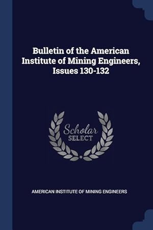 Bild des Verkufers fr Bulletin of the American Institute of Mining Engineers, Issues 130-132 zum Verkauf von moluna