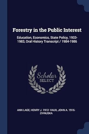 Bild des Verkufers fr Forestry in the Public Interest: Education, Economics, State Policy, 1933-1983, Oral History Transcript / 1984-1986 zum Verkauf von moluna