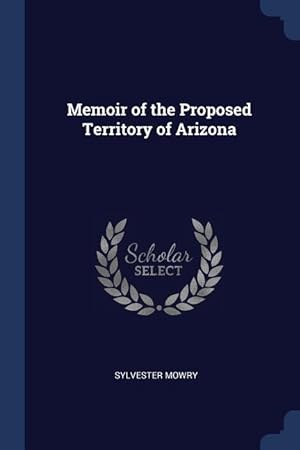 Bild des Verkufers fr Memoir of the Proposed Territory of Arizona zum Verkauf von moluna
