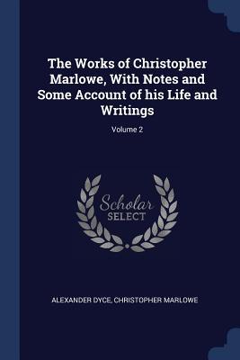 Seller image for The Works of Christopher Marlowe, With Notes and Some Account of his Life and Writings Volume 2 for sale by moluna