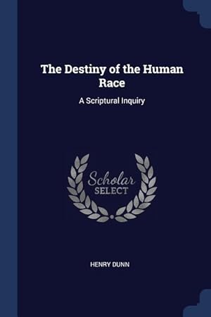 Bild des Verkufers fr The Destiny of the Human Race: A Scriptural Inquiry zum Verkauf von moluna