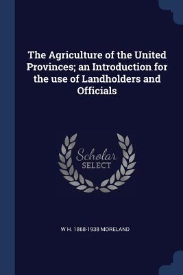 Bild des Verkufers fr The Agriculture of the United Provinces an Introduction for the use of Landholders and Officials zum Verkauf von moluna