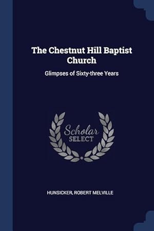 Immagine del venditore per The Chestnut Hill Baptist Church: Glimpses of Sixty-three Years venduto da moluna