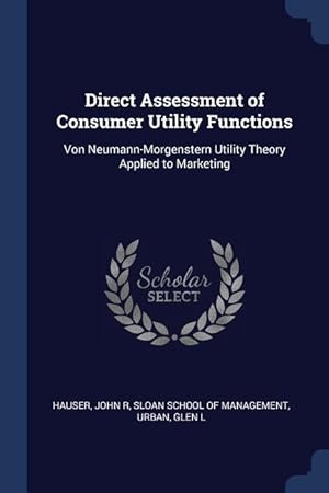 Seller image for Direct Assessment of Consumer Utility Functions: Von Neumann-Morgenstern Utility Theory Applied to Marketing for sale by moluna