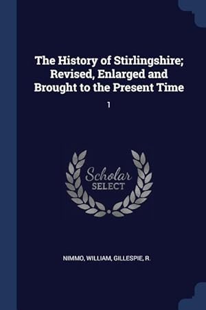 Bild des Verkufers fr The History of Stirlingshire Revised, Enlarged and Brought to the Present Time: 1 zum Verkauf von moluna