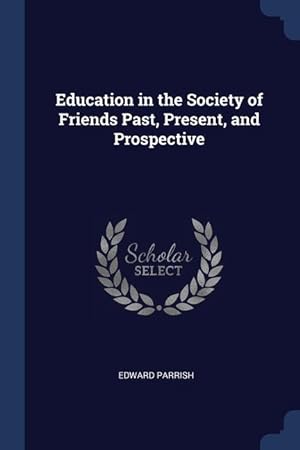 Bild des Verkufers fr Education in the Society of Friends Past, Present, and Prospective zum Verkauf von moluna