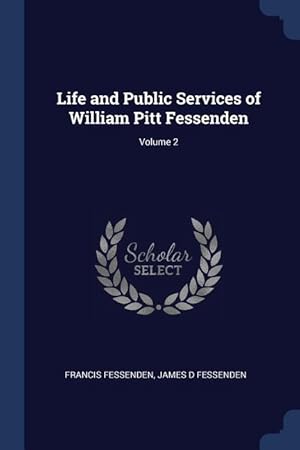 Image du vendeur pour Life and Public Services of William Pitt Fessenden Volume 2 mis en vente par moluna