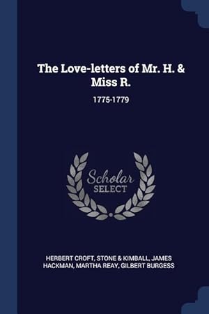 Bild des Verkufers fr The Love-letters of Mr. H. & Miss R.: 1775-1779 zum Verkauf von moluna