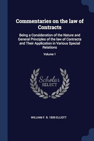 Bild des Verkufers fr Commentaries on the law of Contracts: Being a Consideration of the Nature and General Principles of the law of Contracts and Their Application in Vari zum Verkauf von moluna