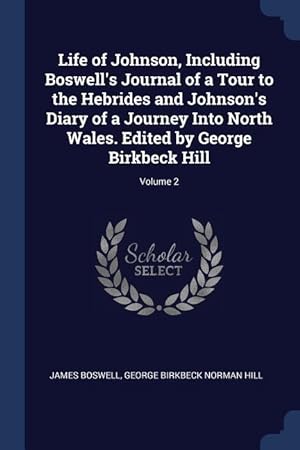 Bild des Verkufers fr Life of Johnson, Including Boswell\ s Journal of a Tour to the Hebrides and Johnson\ s Diary of a Journey Into North Wales. Edited by George Birkbeck Hi zum Verkauf von moluna