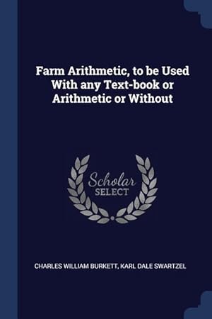 Image du vendeur pour Farm Arithmetic, to be Used With any Text-book or Arithmetic or Without mis en vente par moluna