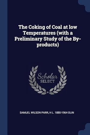 Seller image for The Coking of Coal at low Temperatures (with a Preliminary Study of the By-products) for sale by moluna
