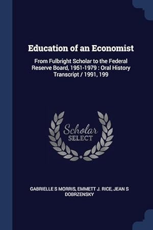 Bild des Verkufers fr Education of an Economist: From Fulbright Scholar to the Federal Reserve Board, 1951-1979: Oral History Transcript / 1991, 199 zum Verkauf von moluna