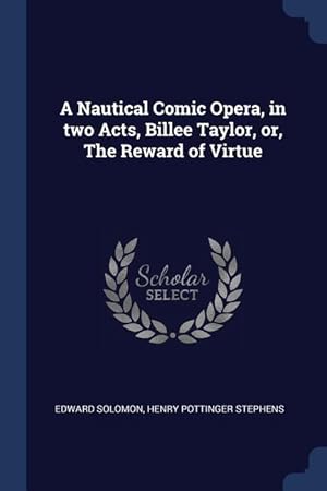 Bild des Verkufers fr A Nautical Comic Opera, in two Acts, Billee Taylor, or, The Reward of Virtue zum Verkauf von moluna