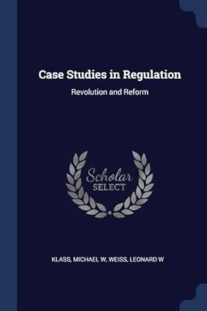 Image du vendeur pour Case Studies in Regulation: Revolution and Reform mis en vente par moluna