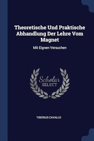 Bild des Verkufers fr Theoretische Und Praktische Abhandlung Der Lehre Vom Magnet: Mit Eignen Versuchen zum Verkauf von moluna