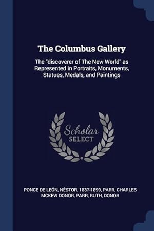 Bild des Verkufers fr The Columbus Gallery: The discoverer of The New World as Represented in Portraits, Monuments, Statues, Medals, and Paintings zum Verkauf von moluna