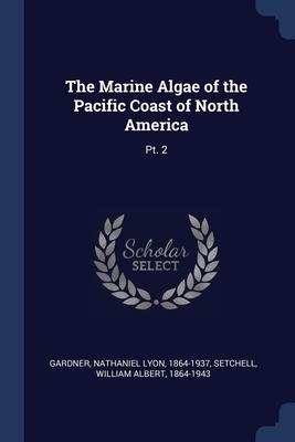 Bild des Verkufers fr The Marine Algae of the Pacific Coast of North America: Pt. 2 zum Verkauf von moluna