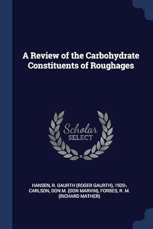 Bild des Verkufers fr A Review of the Carbohydrate Constituents of Roughages zum Verkauf von moluna