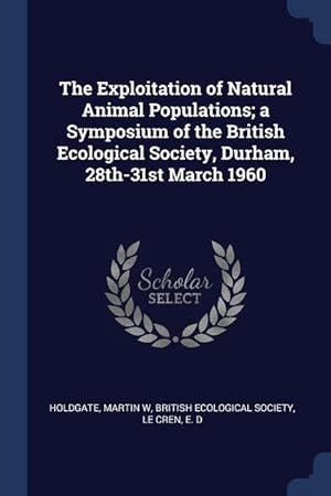 Immagine del venditore per The Exploitation of Natural Animal Populations a Symposium of the British Ecological Society, Durham, 28th-31st March 1960 venduto da moluna