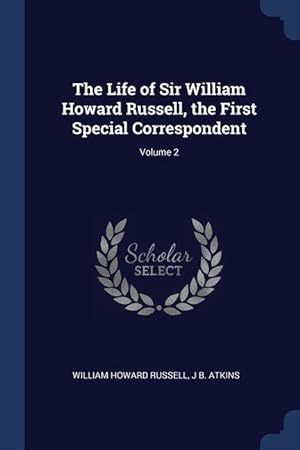 Bild des Verkufers fr The Life of Sir William Howard Russell, the First Special Correspondent Volume 2 zum Verkauf von moluna