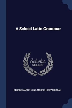 Imagen del vendedor de A School Latin Grammar a la venta por moluna