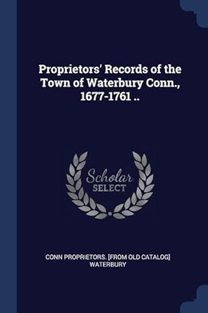 Bild des Verkufers fr Proprietors\ Records of the Town of Waterbury Conn., 1677-1761 . zum Verkauf von moluna