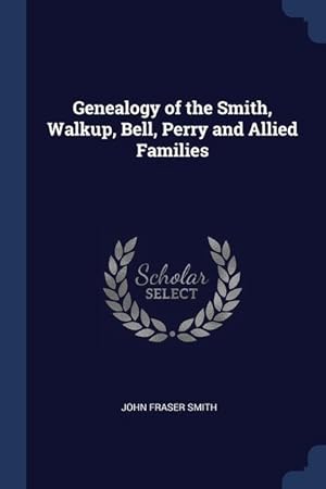 Bild des Verkufers fr Genealogy of the Smith, Walkup, Bell, Perry and Allied Families zum Verkauf von moluna