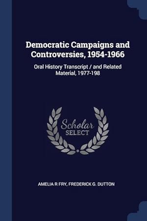 Image du vendeur pour Democratic Campaigns and Controversies, 1954-1966: Oral History Transcript / and Related Material, 1977-198 mis en vente par moluna