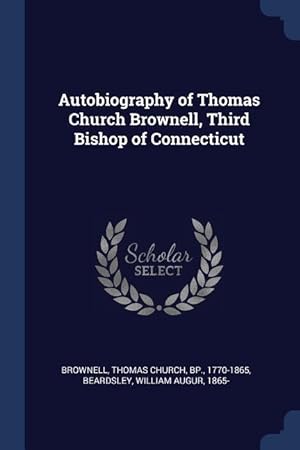 Seller image for Autobiography of Thomas Church Brownell, Third Bishop of Connecticut for sale by moluna