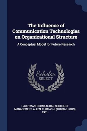 Bild des Verkufers fr The Influence of Communication Technologies on Organizational Structure: A Conceptual Model for Future Research zum Verkauf von moluna