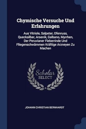 Bild des Verkufers fr Chymische Versuche Und Erfahrungen: Aus Vitriole, Salpeter, Ofenruss, Quecksilber, Arsenik, Galbano, Myrrhen, Der Peruvianer Fieberrinde Und Fliegensc zum Verkauf von moluna