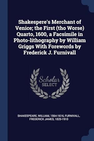 Seller image for Shakespere\ s Merchant of Venice the First (tho Worse) Quarto, 1600, a Facsimile in Photo-lithography by William Griggs With Forewords by Frederick J. for sale by moluna