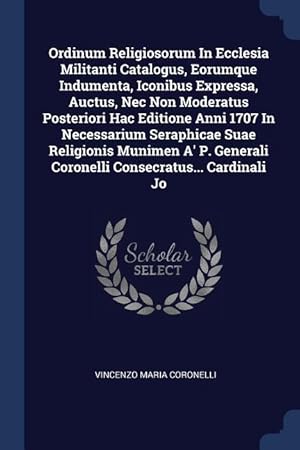 Seller image for Ordinum Religiosorum In Ecclesia Militanti Catalogus, Eorumque Indumenta, Iconibus Expressa, Auctus, Nec Non Moderatus Posteriori Hac Editione Anni 17 for sale by moluna