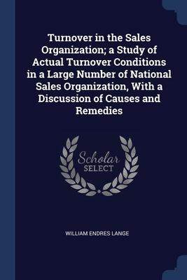 Bild des Verkufers fr Turnover in the Sales Organization a Study of Actual Turnover Conditions in a Large Number of National Sales Organization, With a Discussion of Cause zum Verkauf von moluna