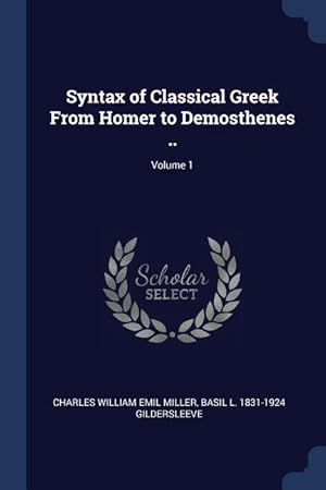 Bild des Verkufers fr Syntax of Classical Greek From Homer to Demosthenes . Volume 1 zum Verkauf von moluna