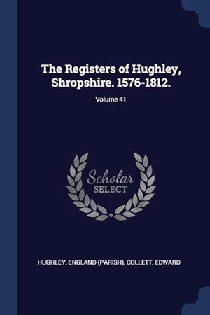 Bild des Verkufers fr The Registers of Hughley, Shropshire. 1576-1812. Volume 41 zum Verkauf von moluna
