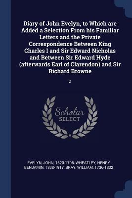 Image du vendeur pour Diary of John Evelyn, to Which are Added a Selection From his Familiar Letters and the Private Correspondence Between King Charles I and Sir Edward Ni mis en vente par moluna