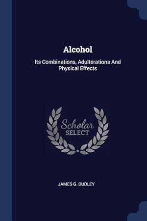 Bild des Verkufers fr Alcohol: Its Combinations, Adulterations And Physical Effects zum Verkauf von moluna